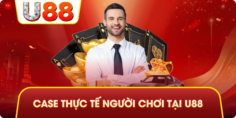 Case Thực Tế Người Chơi Tại U88